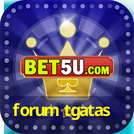 forum tgatas